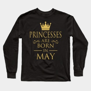 PRINCESS BIRTHDAY PRINCESSES ARE BORN IN MAY Long Sleeve T-Shirt